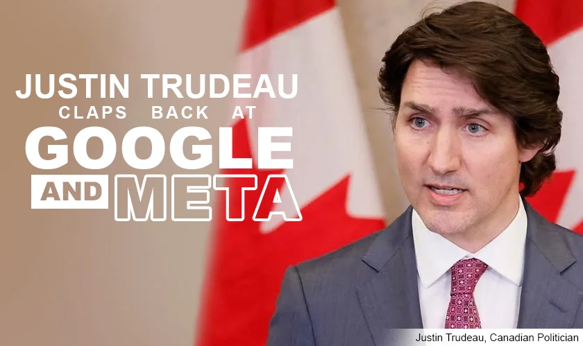 Canadian PM Justin Trudeau calls out Google and Meta on their tactics